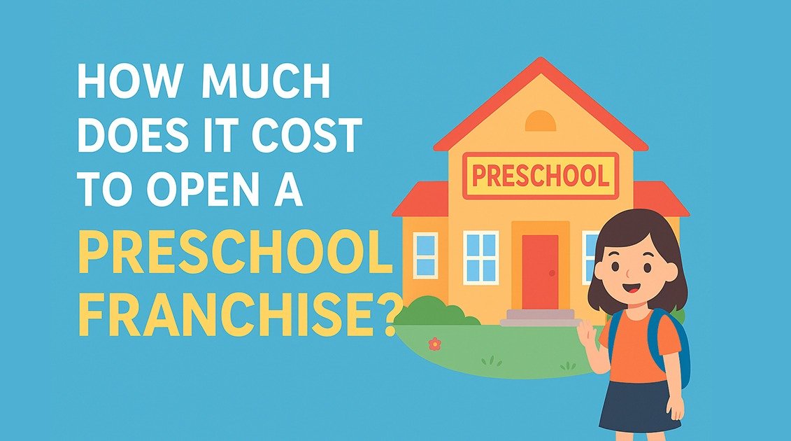How Much Does It Cost to Open a Preschool Franchise?